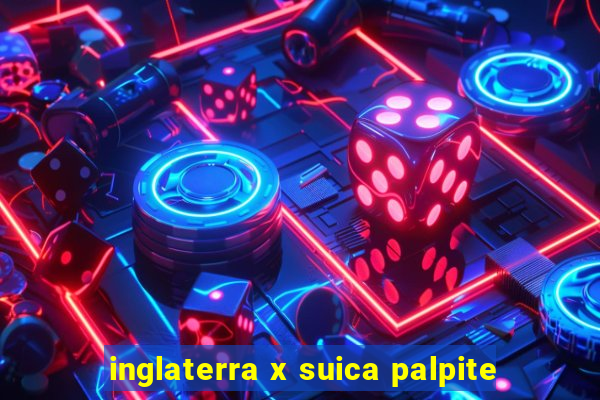 inglaterra x suica palpite